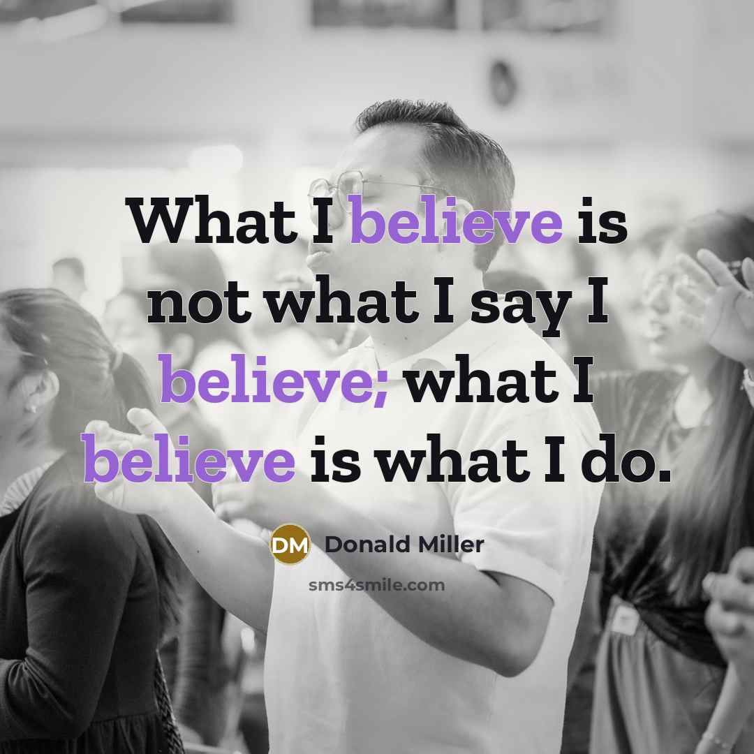 “What I believe is not what I say I believe;…” quote by Donald Miller