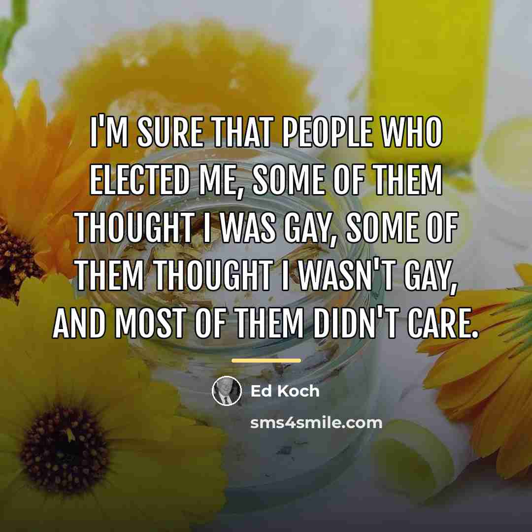 “I'm sure that people who elected me, some of them…” quote by Ed Koch
