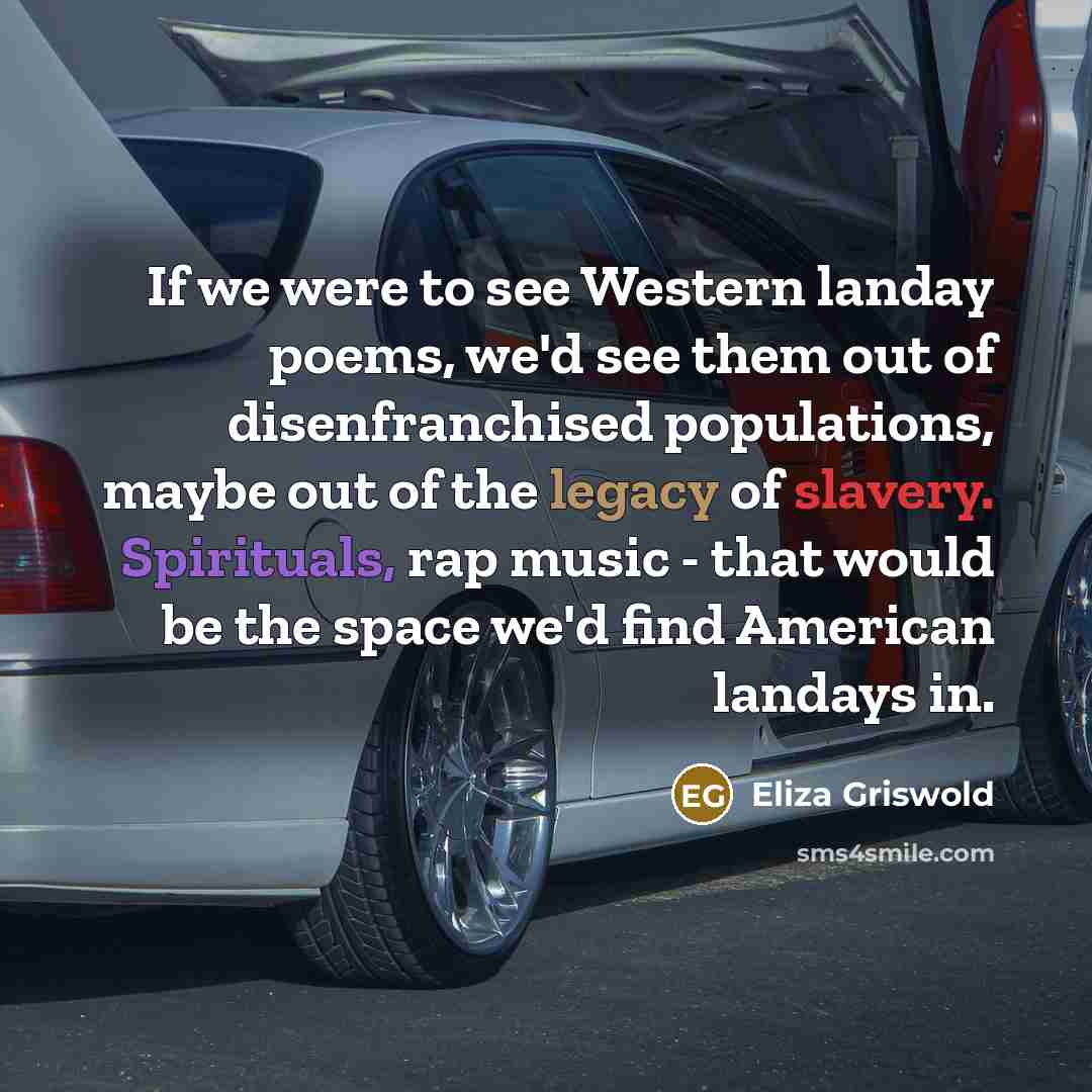 “If we were to see Western landay poems, we'd see…” quote by Eliza Griswold