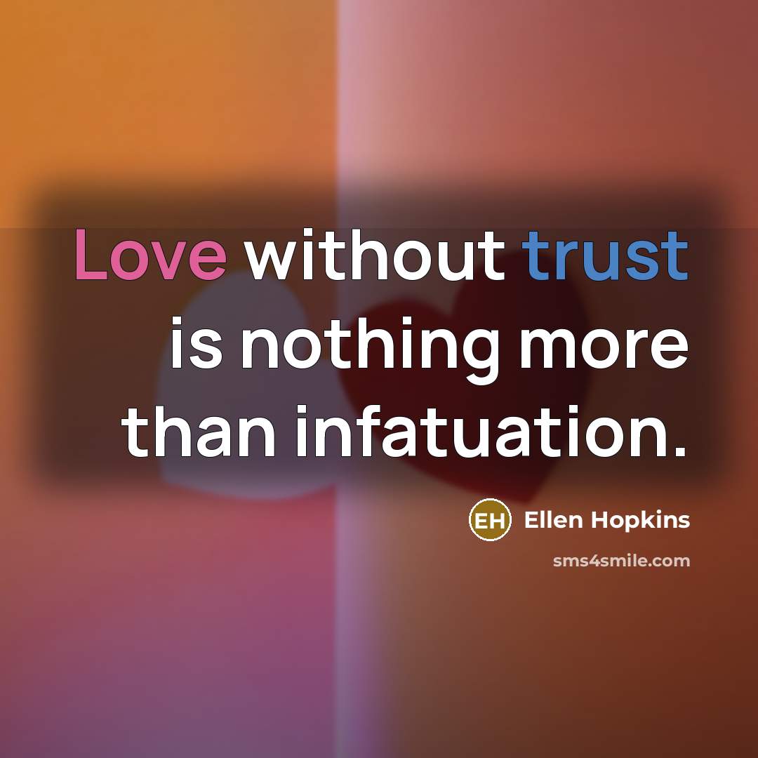 “Love without trust is nothing more than infatuation.…” quote by Ellen Hopkins