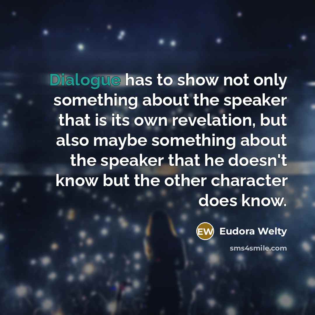 “Dialogue has to show not only something about the speaker…” quote by Eudora Welty