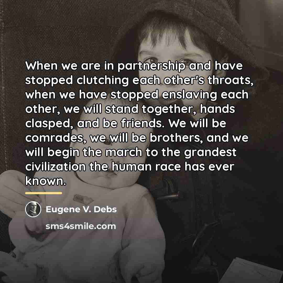 “When we are in partnership and have stopped clutching each…” quote by Eugene V. Debs