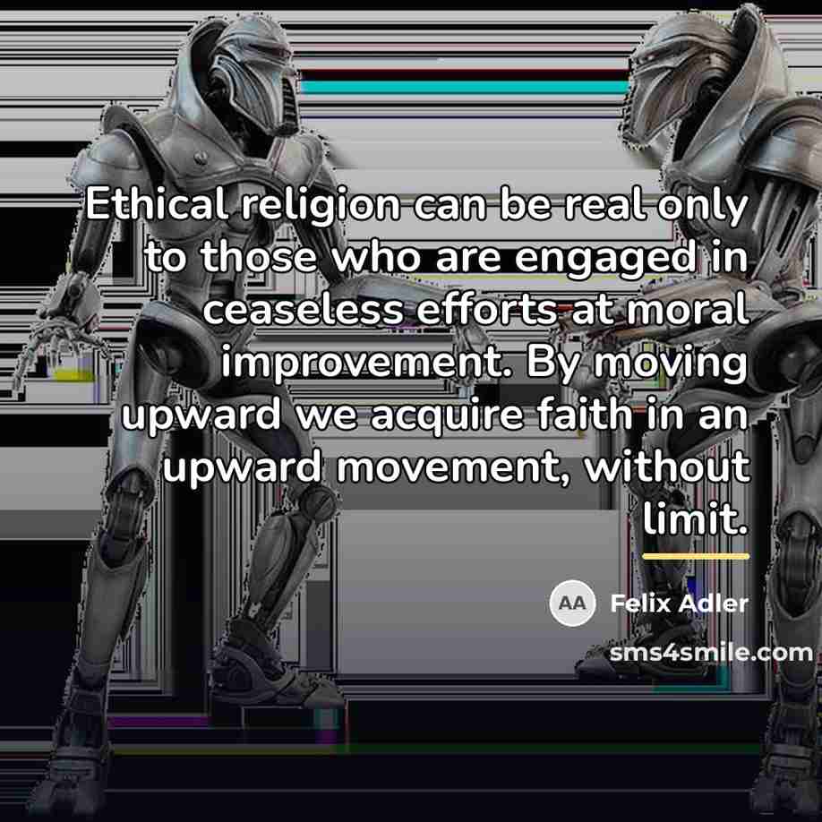 “Ethical religion can be real only to those who are…” quote by Felix Adler