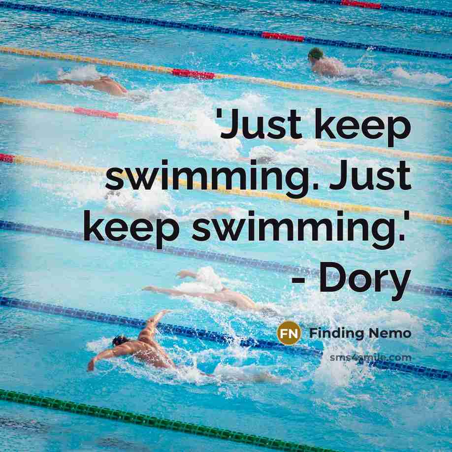 “'Just keep swimming. Just keep swimming.' - Dory…” quote by Finding Nemo