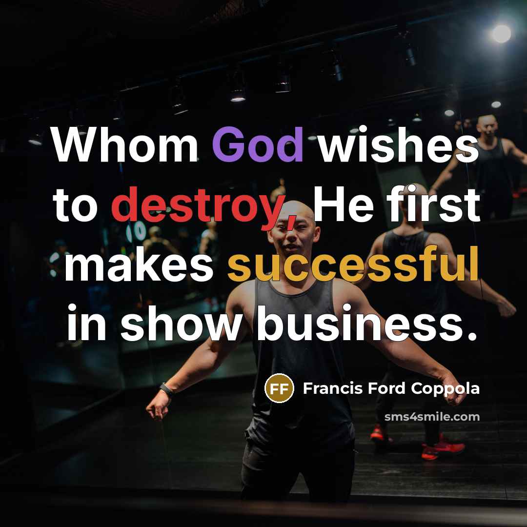 “Whom God wishes to destroy, He first makes successful in…” quote by Francis Ford Coppola