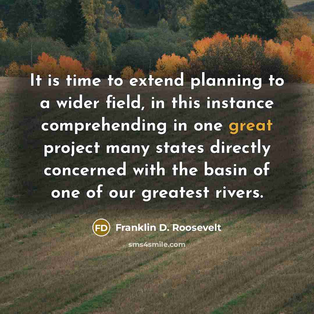 “It is time to extend planning to a wider field,…” quote by Franklin D. Roosevelt