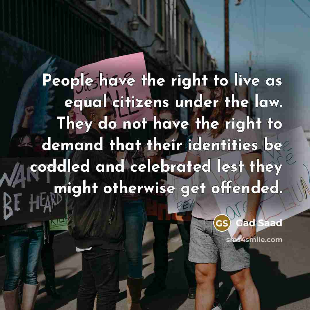 “People have the right to live as equal citizens under…” quote by Gad Saad