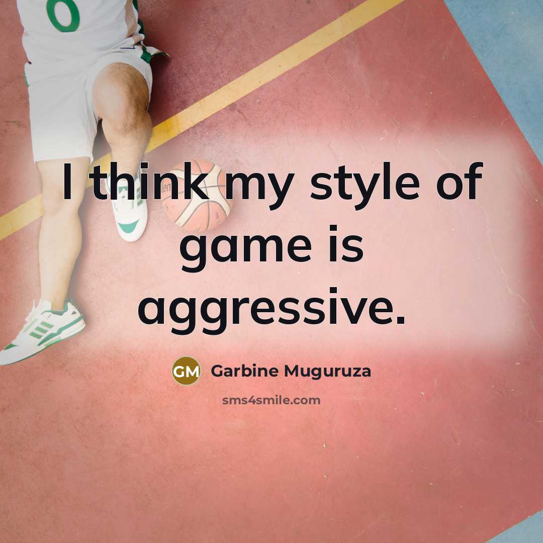 “I think my style of game is aggressive.…” quote by Garbine Muguruza
