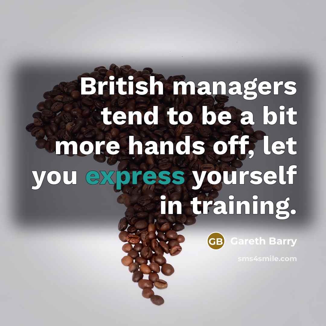 “British managers tend to be a bit more hands off,…” quote by Gareth Barry