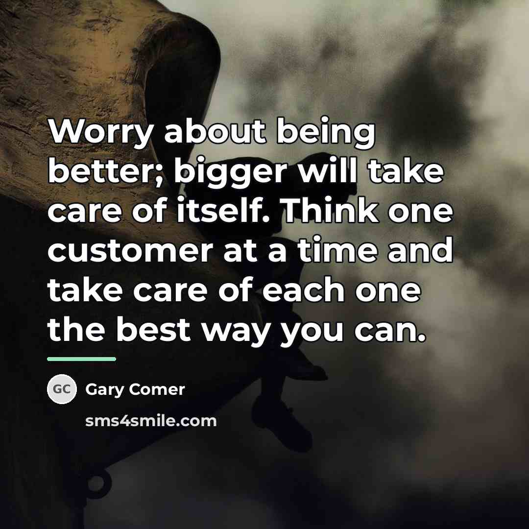 “Worry about being better; bigger will take care of itself.…” quote by Gary Comer