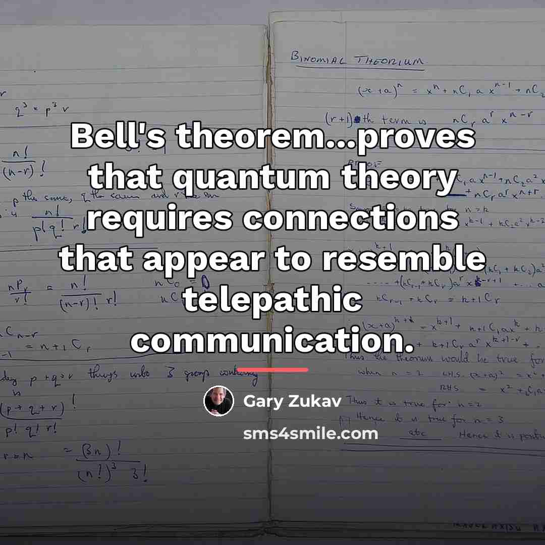 “Bell's theorem...proves that quantum theory requires connections that appear to…” quote by Gary Zukav
