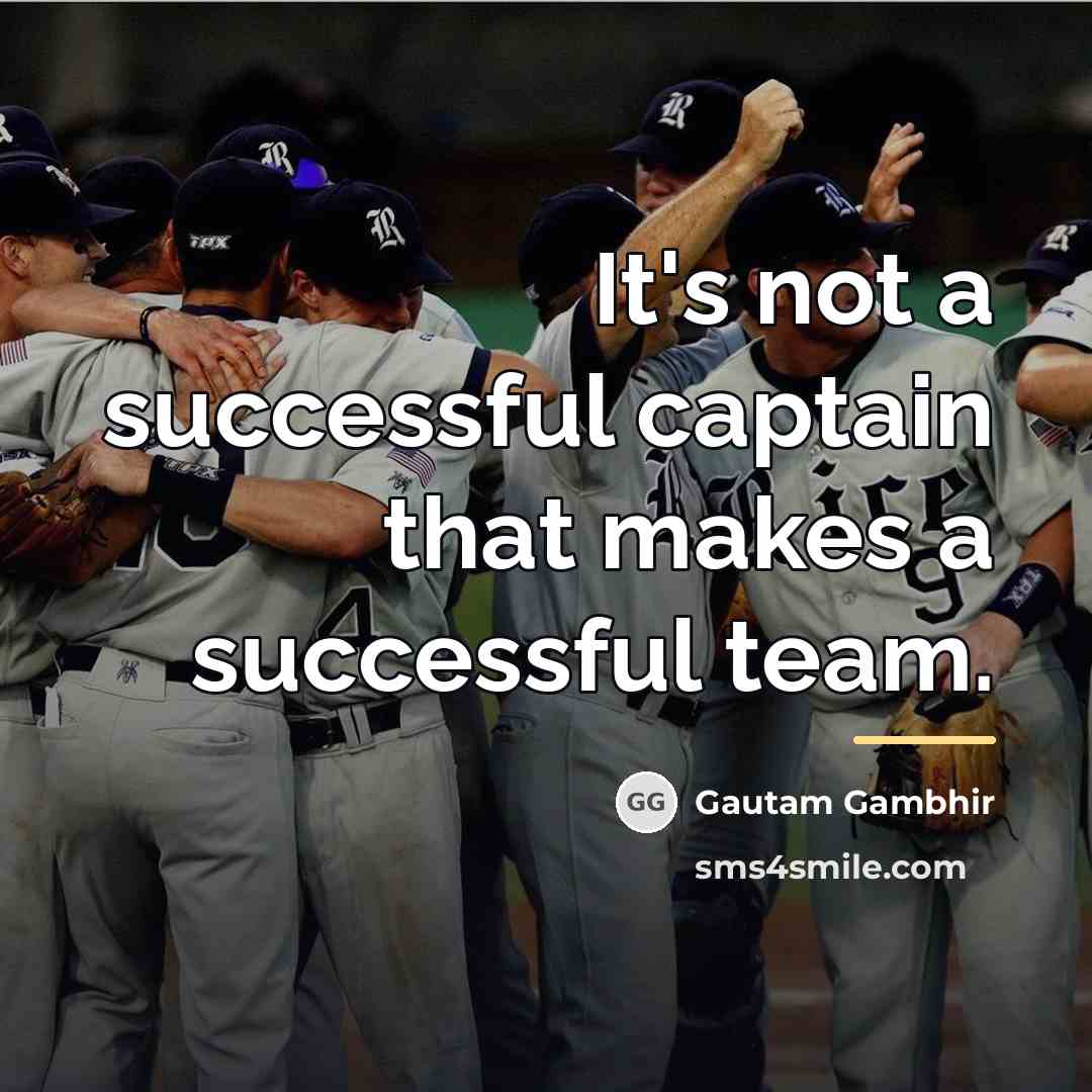 “It's not a successful captain that makes a successful team.…” quote by Gautam Gambhir