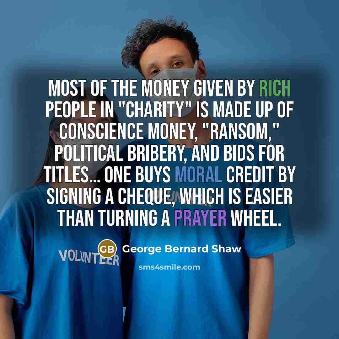 “Most of the money given by rich people in "charity"…” quote by George Bernard Shaw