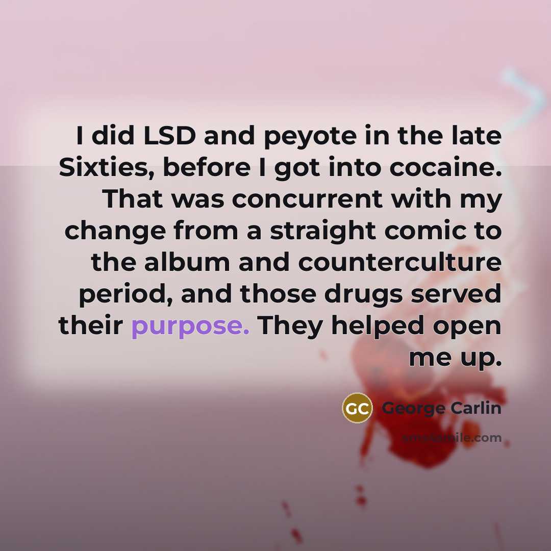 “I did LSD and peyote in the late Sixties, before…” quote by George Carlin