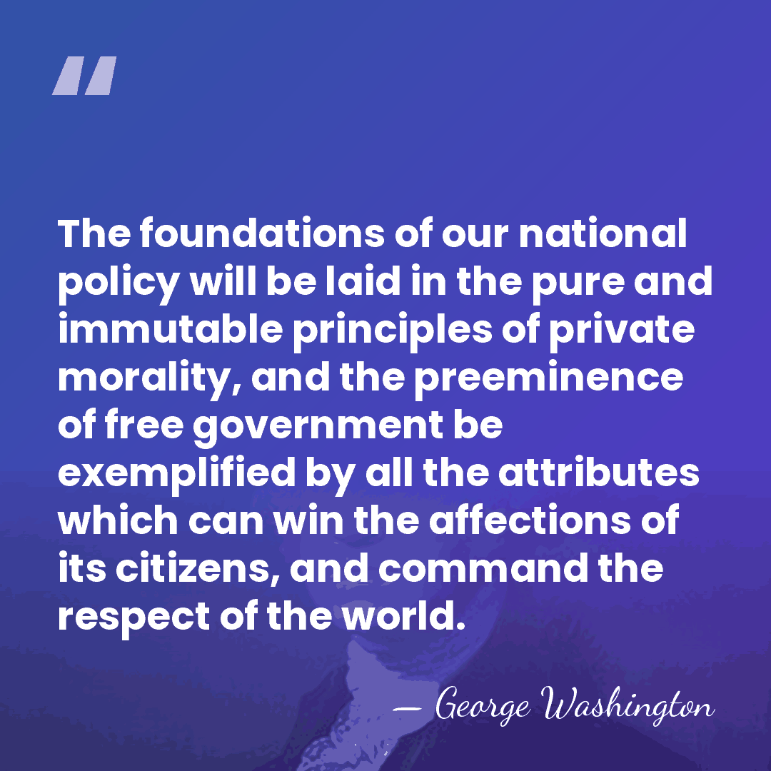 The foundations of our national policy will be laid in the pure&hellip; - George Washington