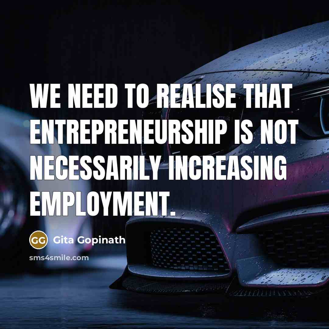 “We need to realise that entrepreneurship is not necessarily increasing…” quote by Gita Gopinath
