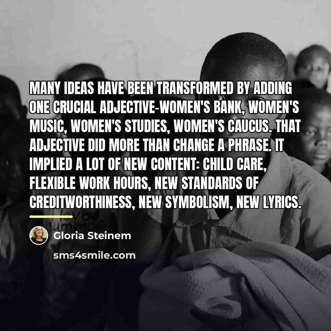 “Many ideas have been transformed by adding one crucial adjective-women's…” quote by Gloria Steinem