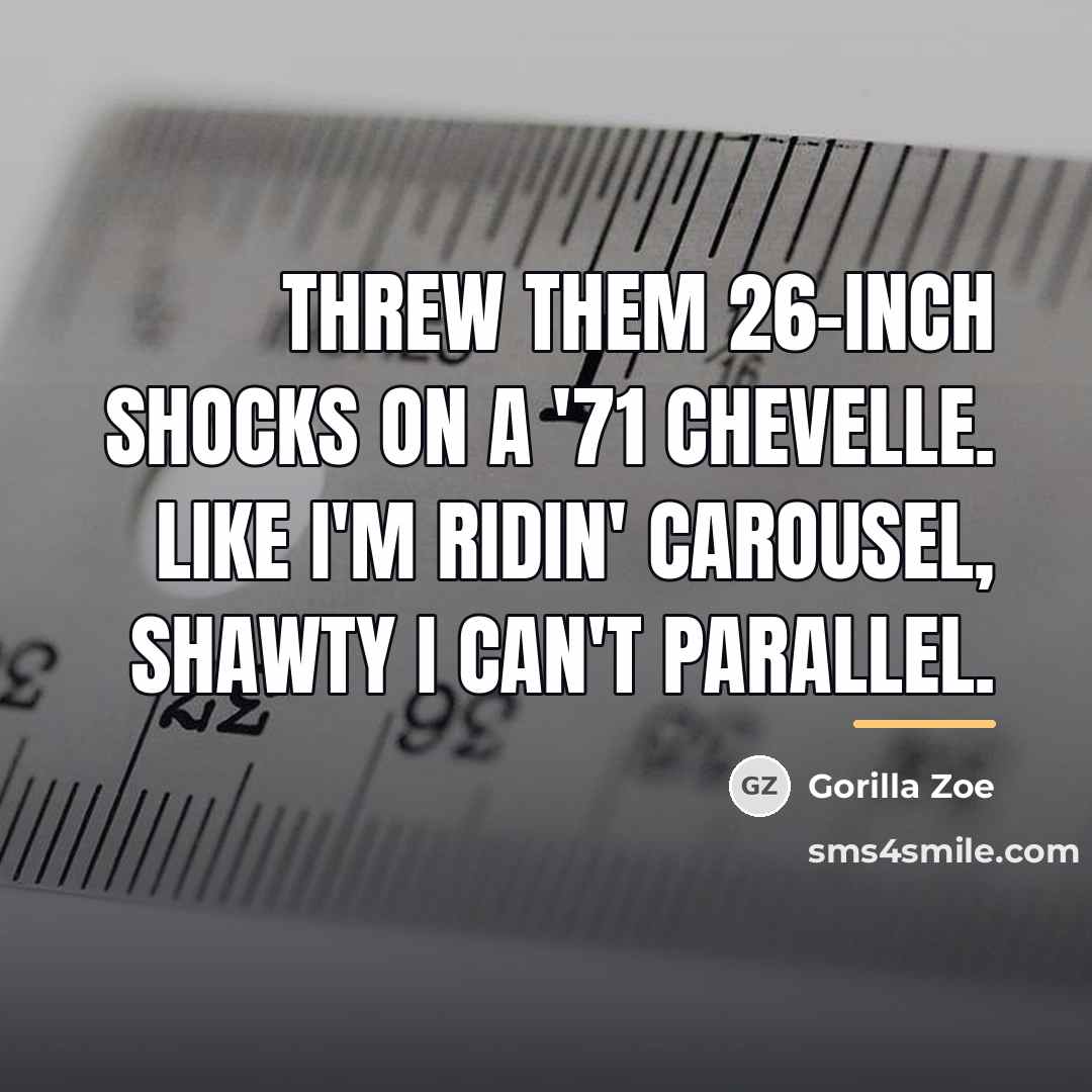 “Threw them 26-inch shocks on a '71 Chevelle. Like I'm…” quote by Gorilla Zoe