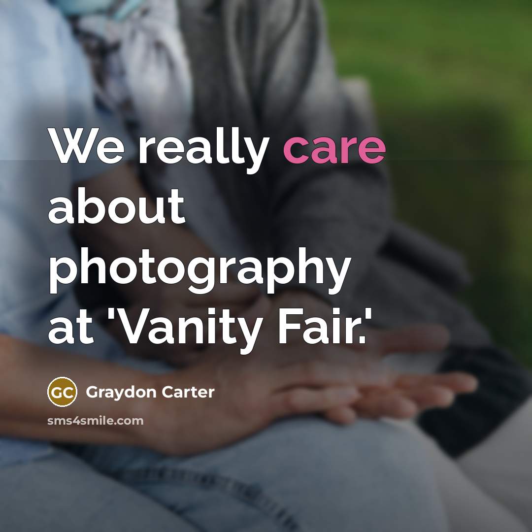 “We really care about photography at 'Vanity Fair.'…” quote by Graydon Carter