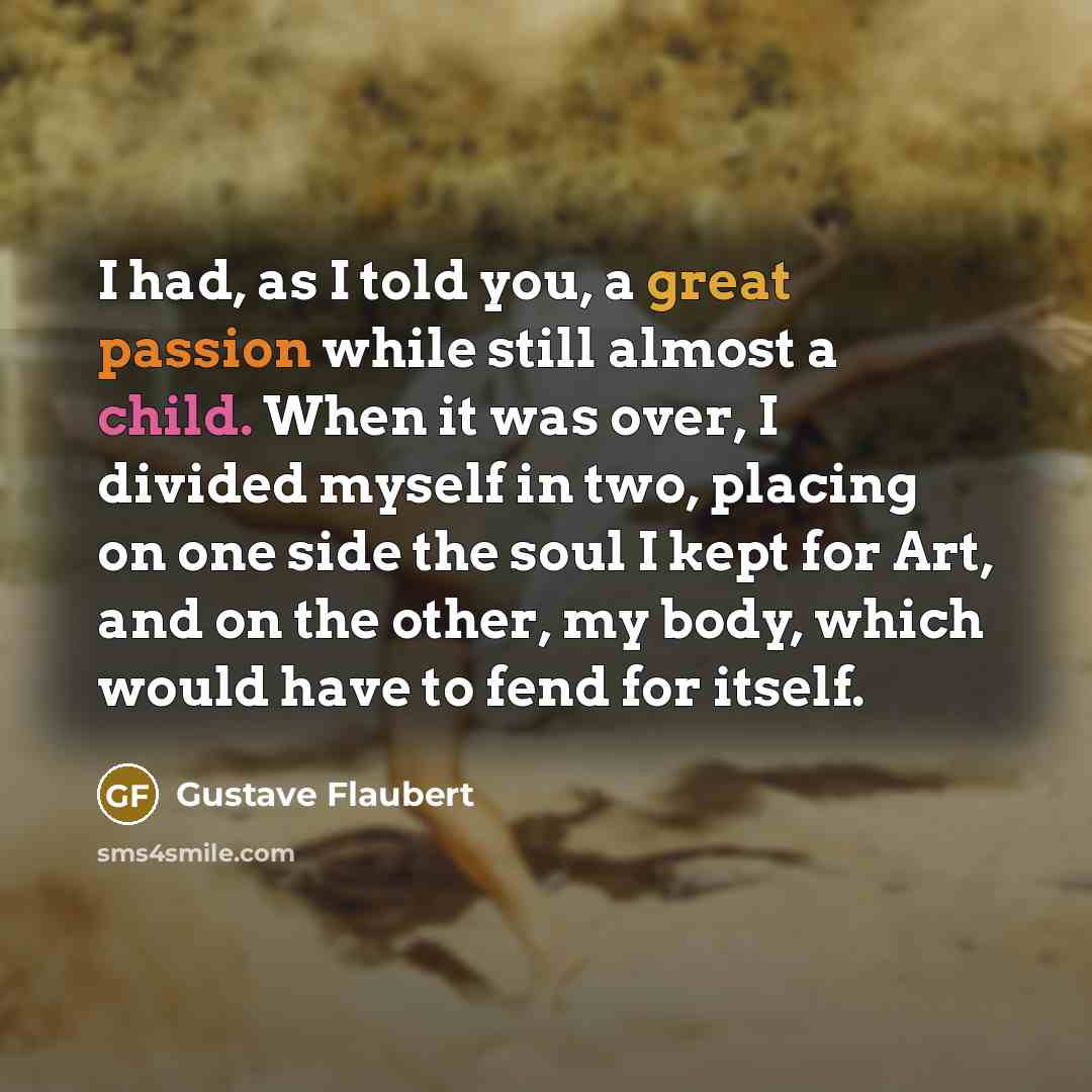 “I had, as I told you, a great passion while…” quote by Gustave Flaubert
