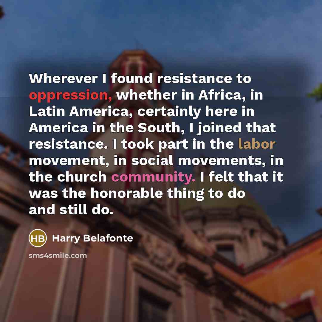 “Wherever I found resistance to oppression, whether in Africa, in…” quote by Harry Belafonte