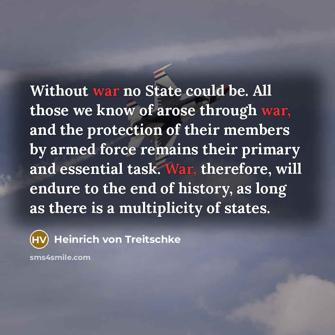 “Without war no State could be. All those we know…” quote by Heinrich von Treitschke