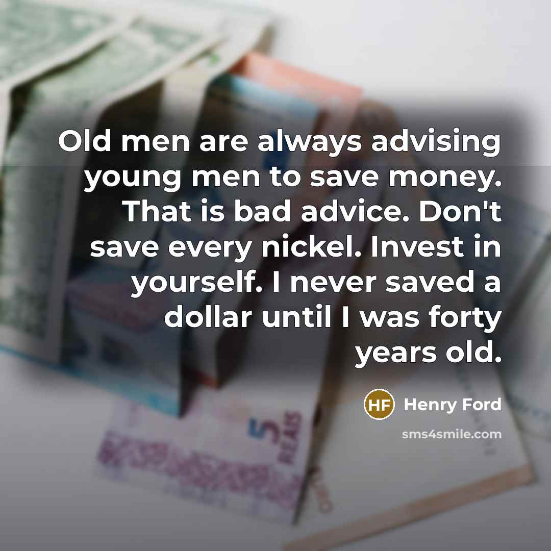 “Old men are always advising young men to save money.…” quote by Henry Ford