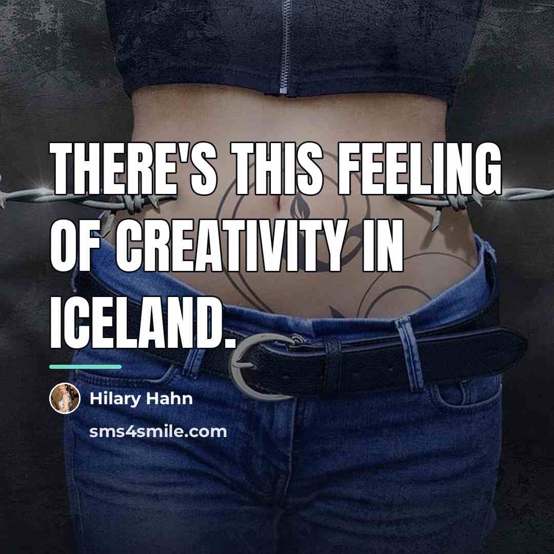 “There's this feeling of creativity in Iceland.…” quote by Hilary Hahn