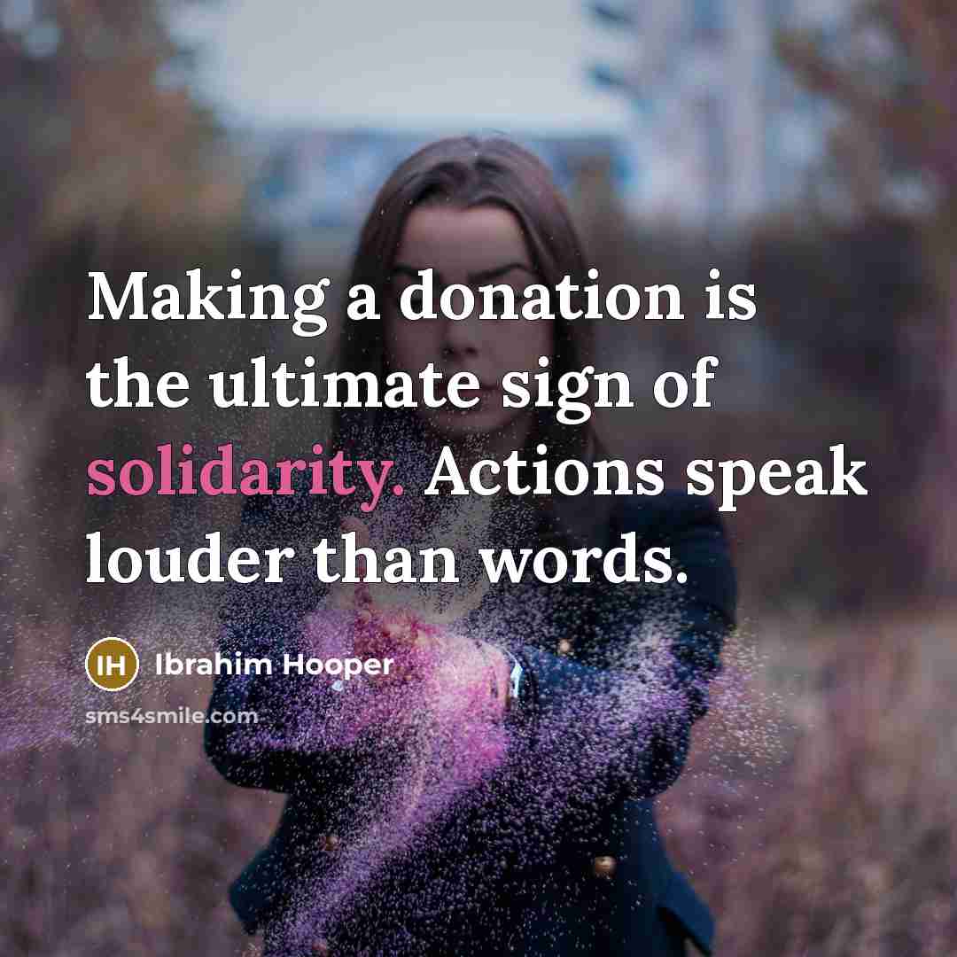 “Making a donation is the ultimate sign of solidarity. Actions…” quote by Ibrahim Hooper