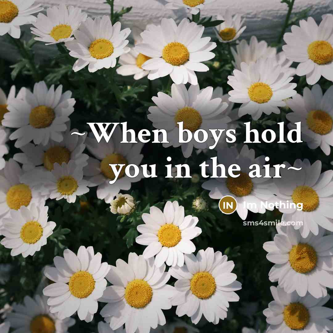 “~When boys hold you in the air~…” quote by Im Nothing