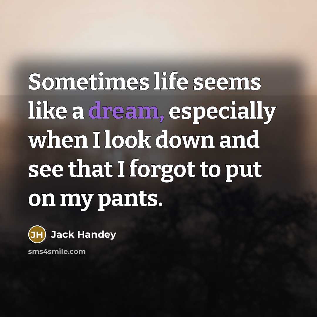 “Sometimes life seems like a dream, especially when I look…” quote by Jack Handey
