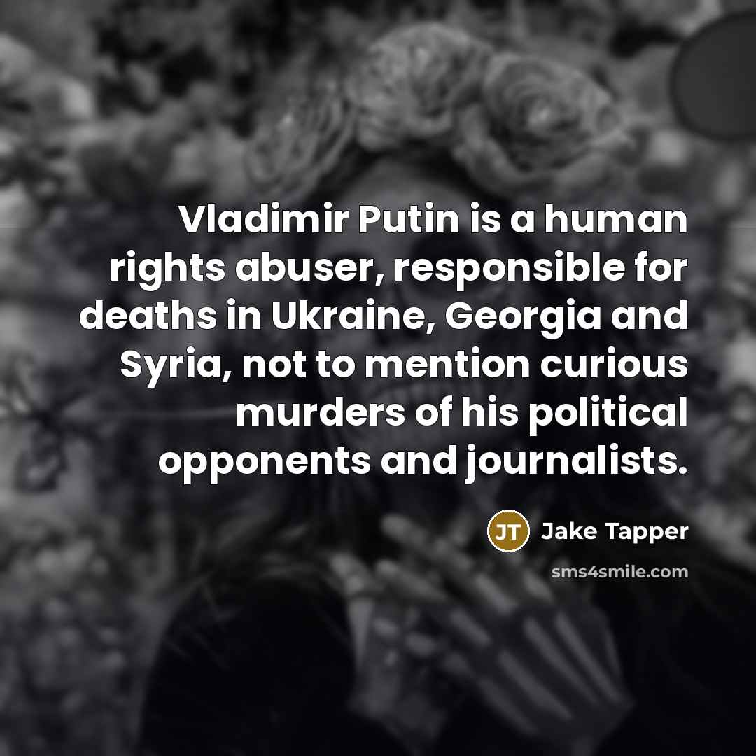 “Vladimir Putin is a human rights abuser, responsible for deaths…” quote by Jake Tapper
