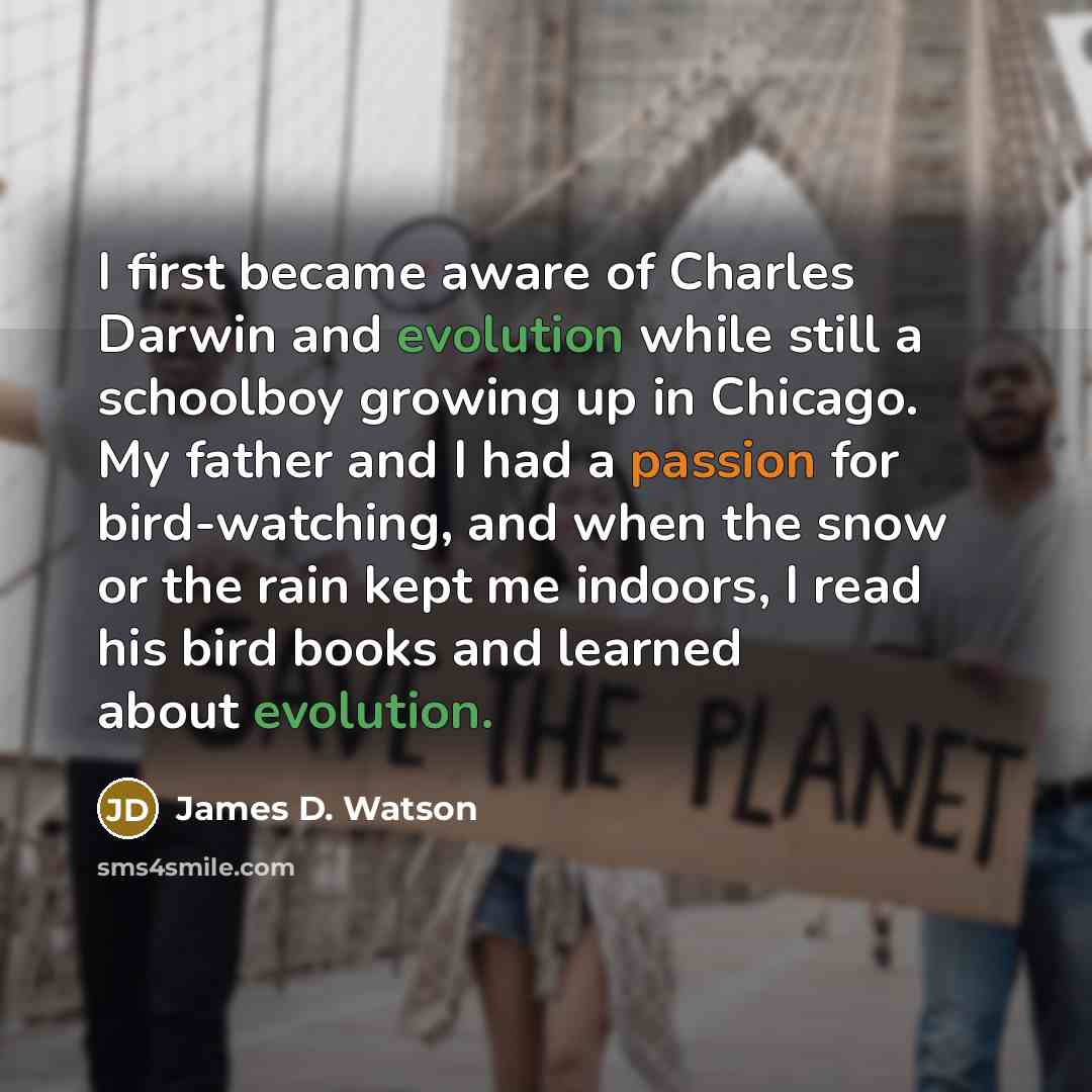 “I first became aware of Charles Darwin and evolution while…” quote by James D. Watson