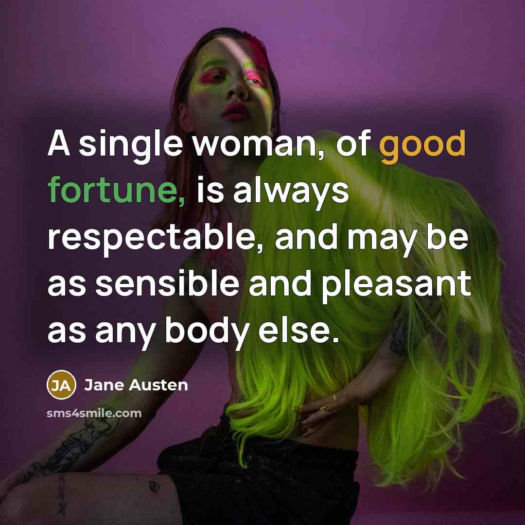 “A single woman, of good fortune, is always respectable, and…” quote by Jane Austen