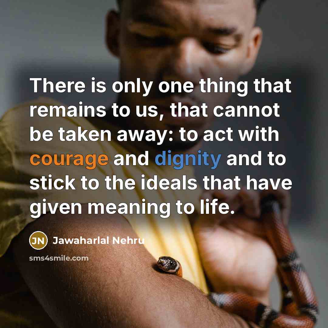 “There is only one thing that remains to us, that…” quote by Jawaharlal Nehru