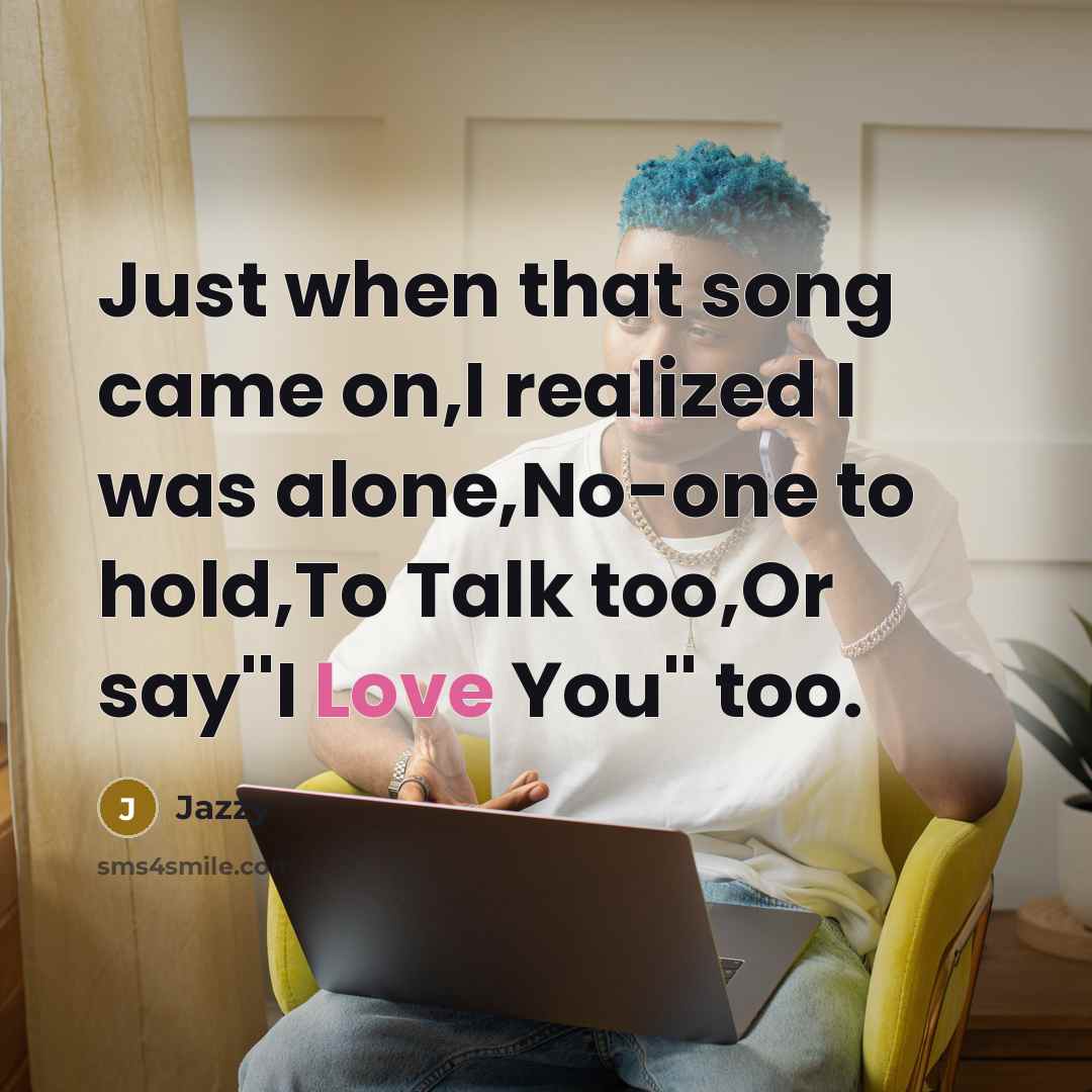 “Just when that song came on,I realized I was alone,No-one…” quote by Jazzy