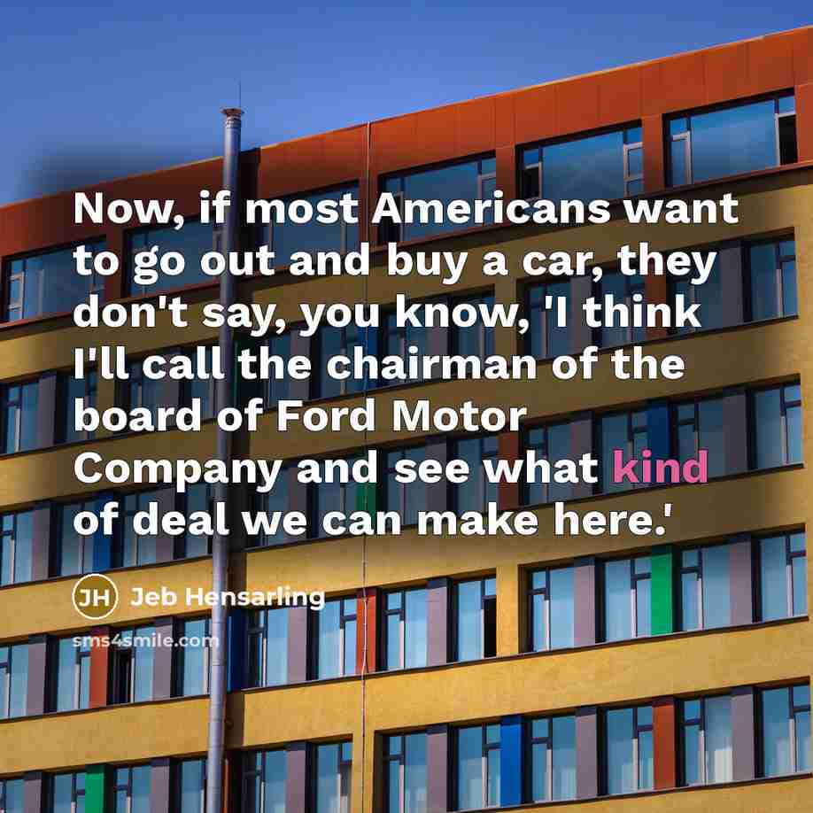 “Now, if most Americans want to go out and buy…” quote by Jeb Hensarling