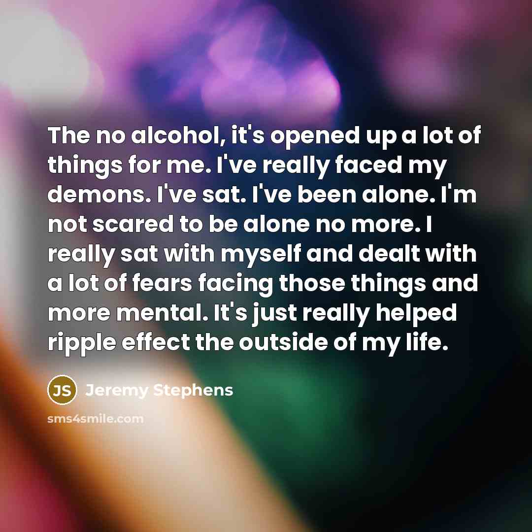 “The no alcohol, it's opened up a lot of things…” quote by Jeremy Stephens