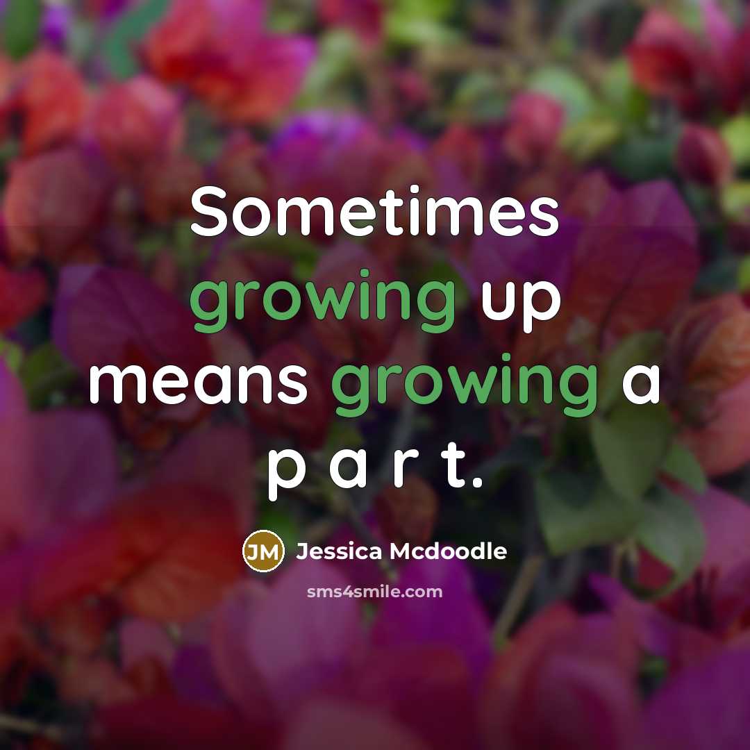 “Sometimes growing up means growing a p a r t.…” quote by Jessica Mcdoodle