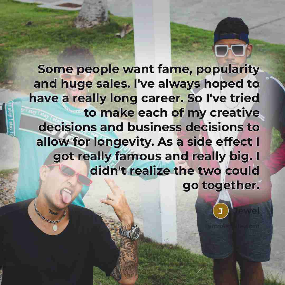 “Some people want fame, popularity and huge sales. I've always…” quote by Jewel