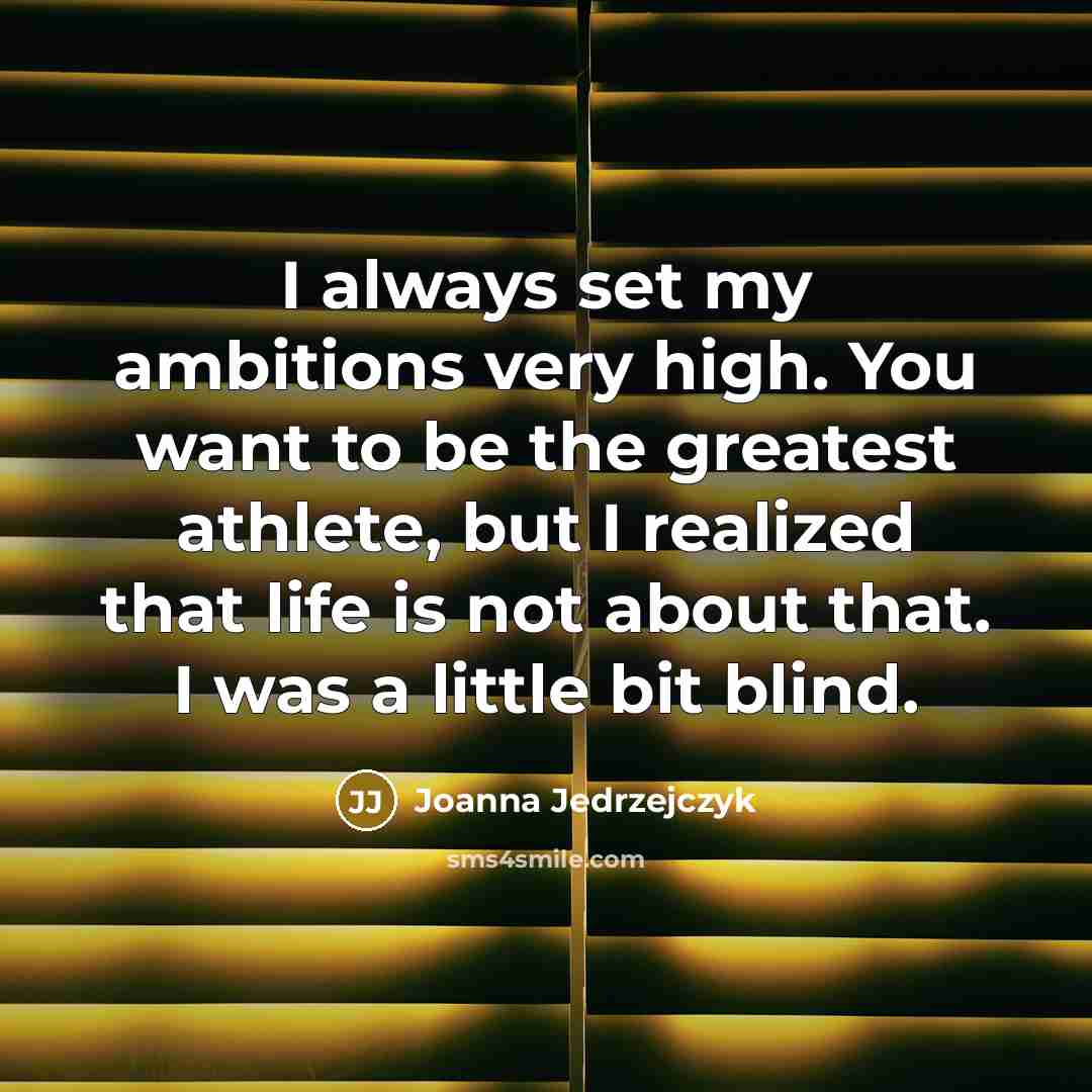 “I always set my ambitions very high. You want to…” quote by Joanna Jedrzejczyk