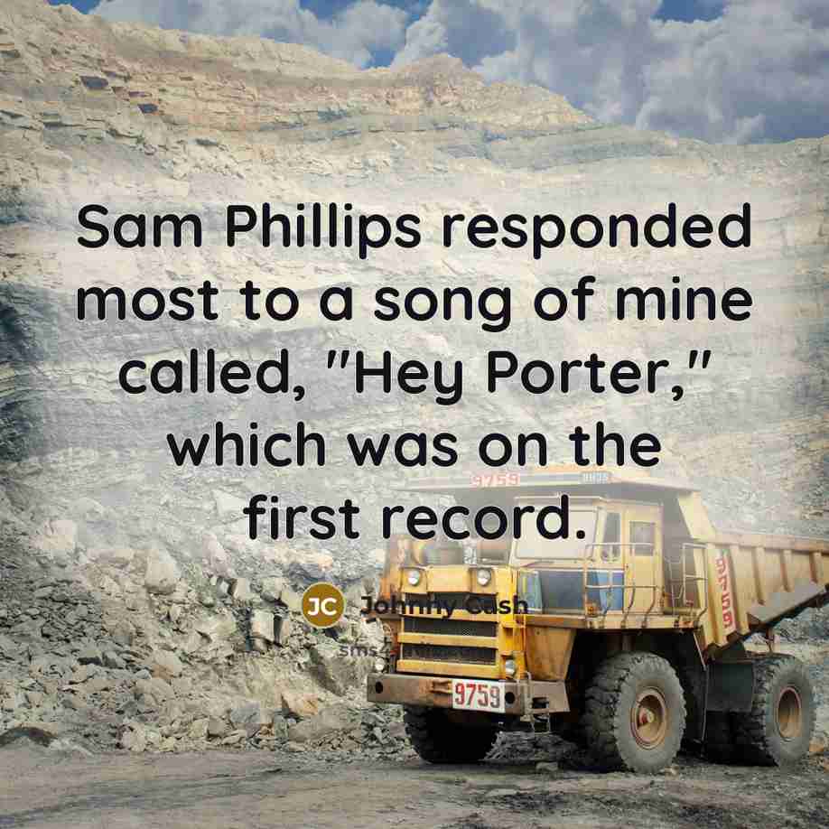 “Sam Phillips responded most to a song of mine called,…” quote by Johnny Cash