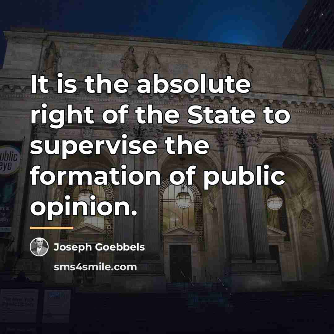 “It is the absolute right of the State to supervise…” quote by Joseph Goebbels