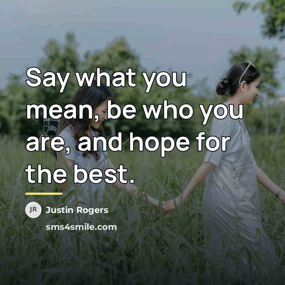 “Say what you mean, be who you are, and hope…” quote by Justin Rogers
