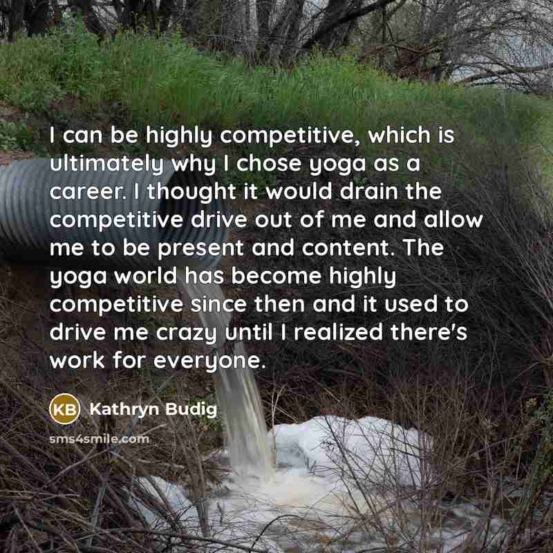 “I can be highly competitive, which is ultimately why I…” quote by Kathryn Budig