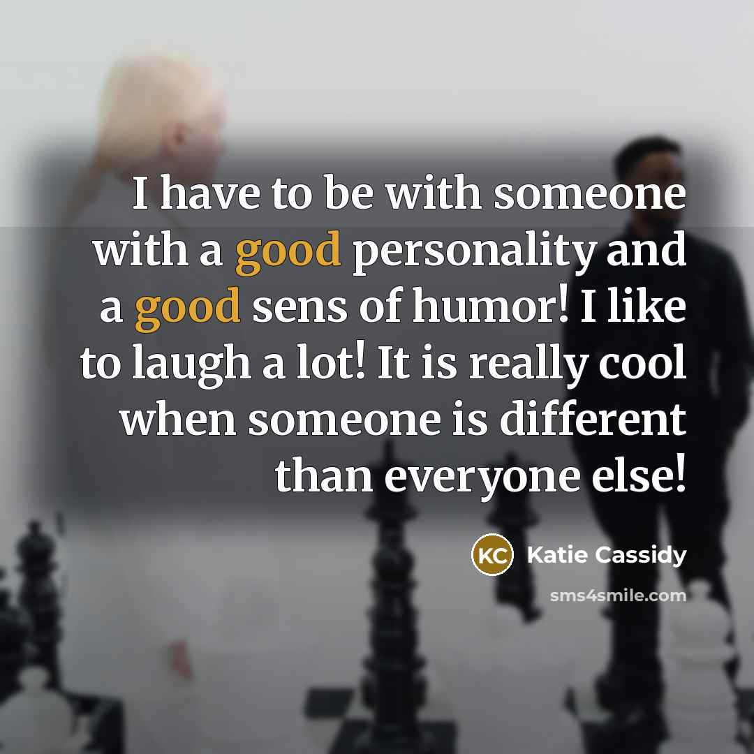 “I have to be with someone with a good personality…” quote by Katie Cassidy
