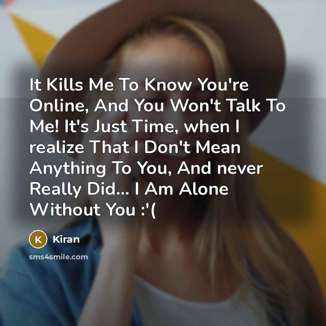 “It Kills Me To Know You're Online, And You Won't…” quote by Kiran