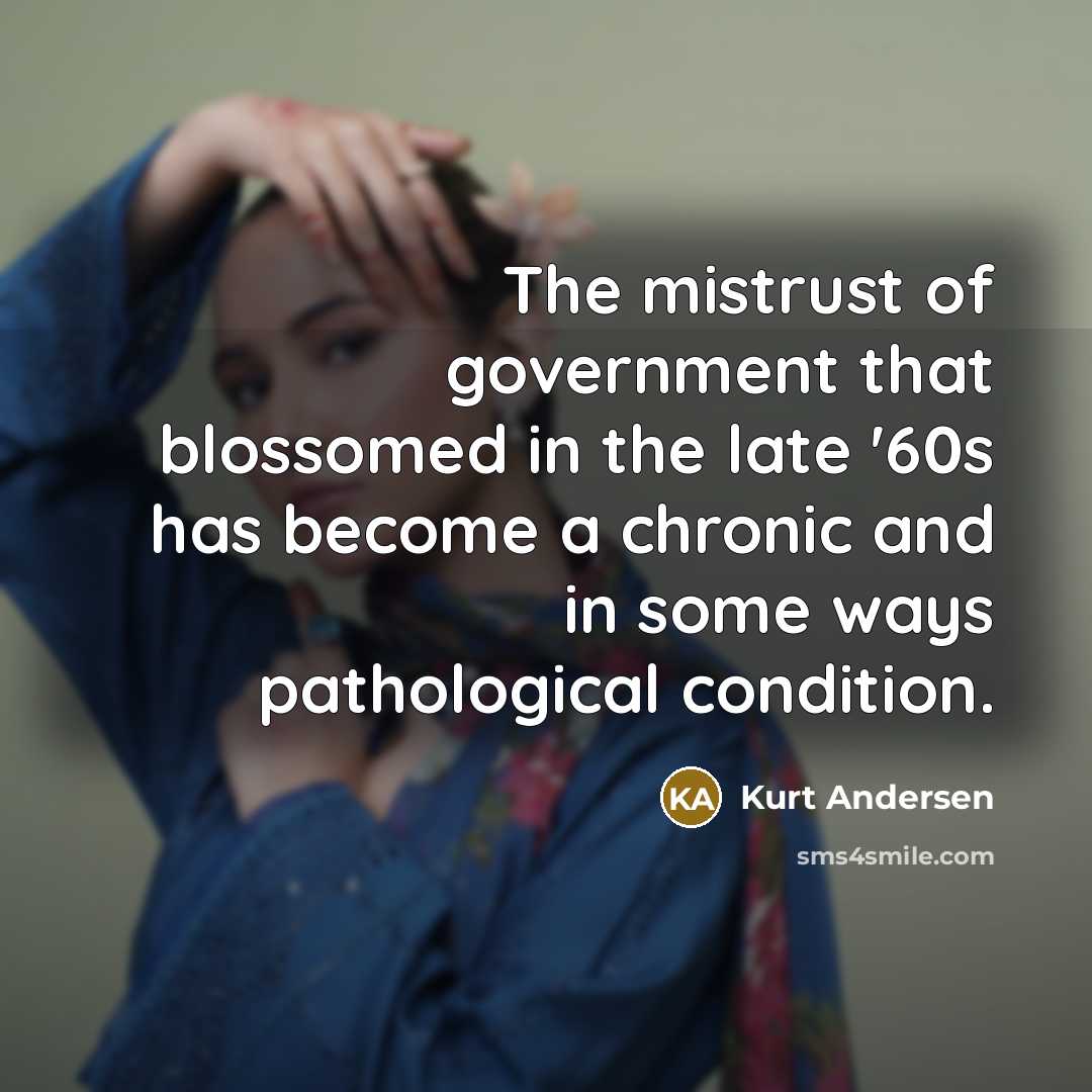 “The mistrust of government that blossomed in the late '60s…” quote by Kurt Andersen