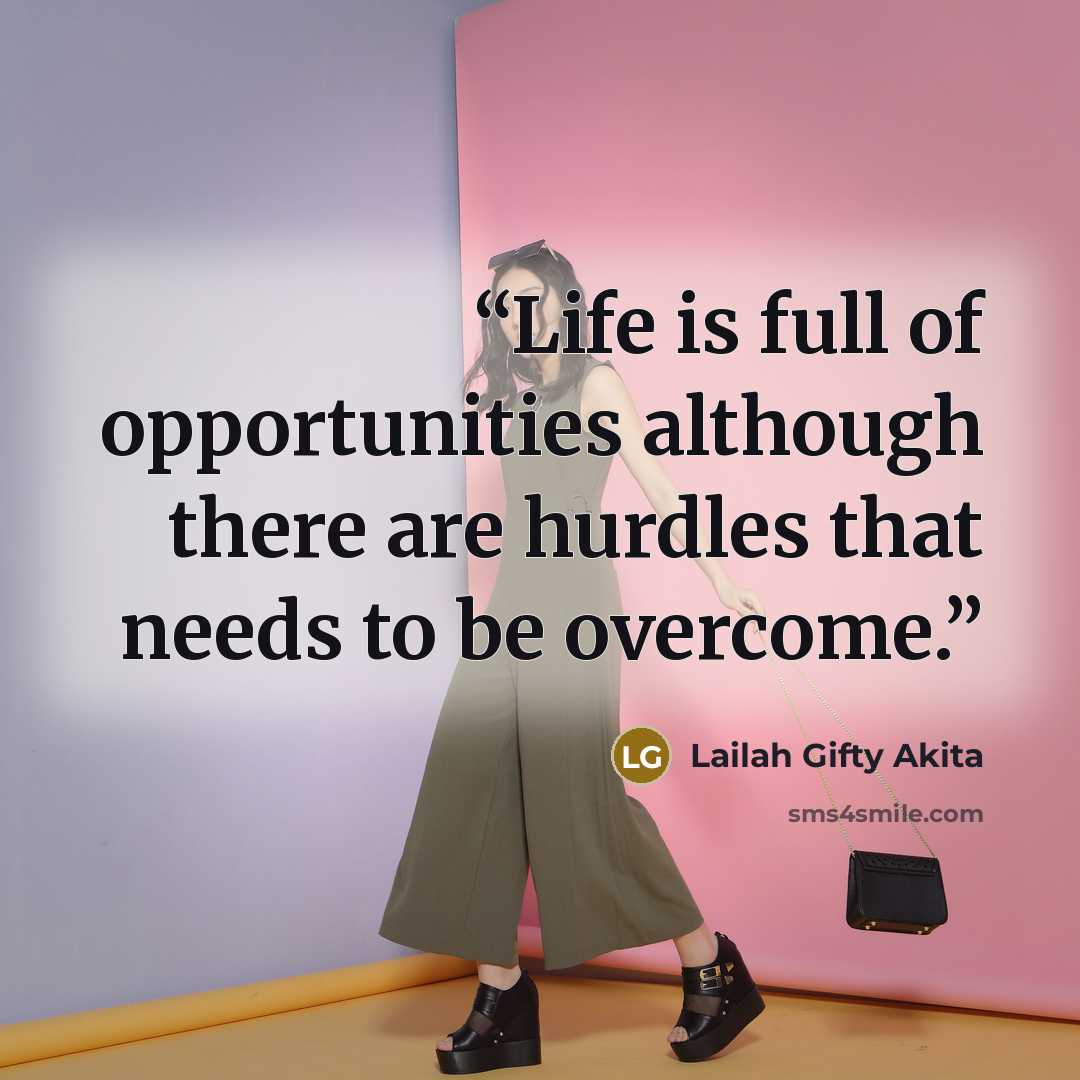 “Life is full of opportunities although there are hurdles that needs to be overcome.” quote by Lailah Gifty Akita