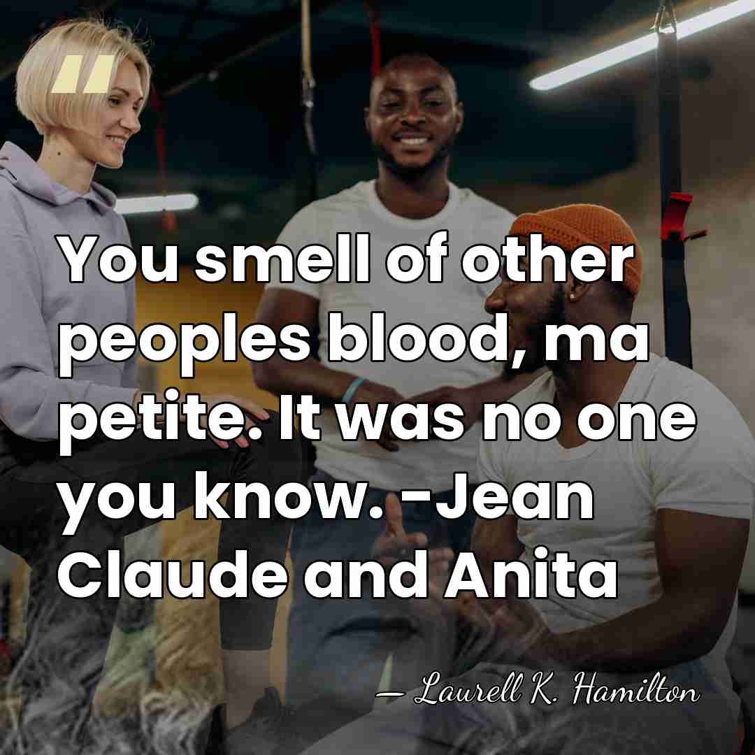 You smell of other peoples blood, ma petite. It was no one&hellip; - Laurell K. Hamilton
